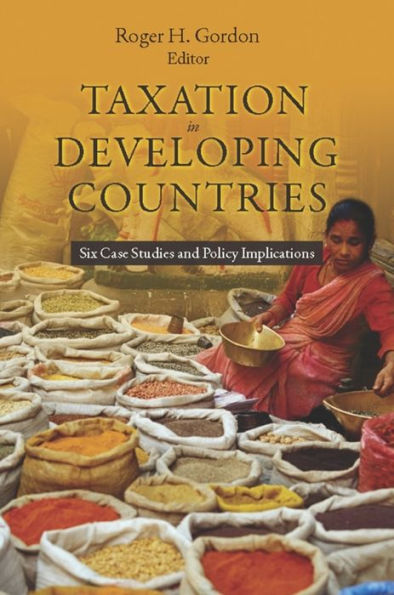 Taxation Developing Countries: Six Case Studies and Policy Implications