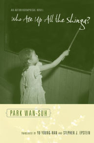 Title: Who Ate Up All the Shinga?: An Autobiographical Novel, Author: Wan-suh Park