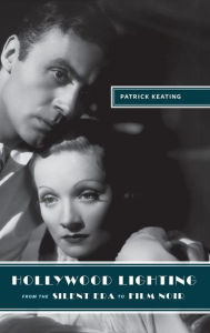 Title: Hollywood Lighting from the Silent Era to Film Noir, Author: Patrick Keating