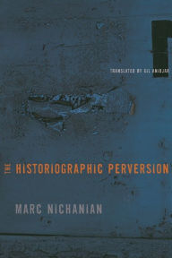 Title: The Historiographic Perversion, Author: Marc Nichanian