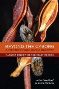 Title: Beyond the Cyborg: Adventures with Donna Haraway, Author: Margret Grebowicz