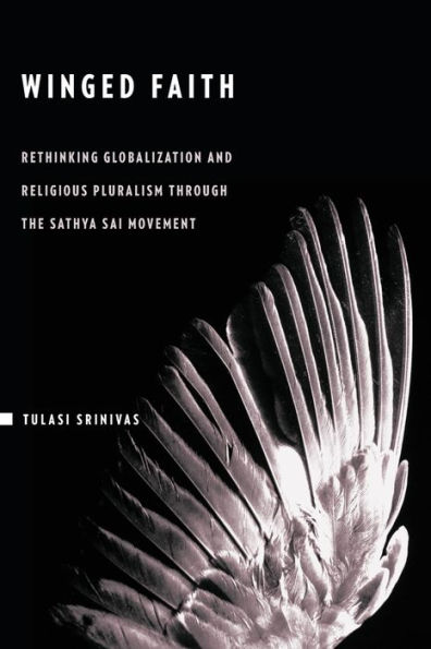 Winged Faith: Rethinking Globalization and Religious Pluralism through the Sathya Sai Movement