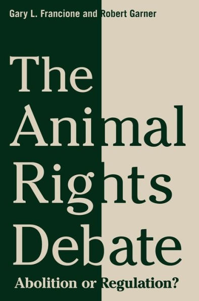 The Animal Rights Debate: Abolition or Regulation?