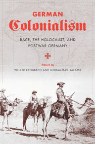 Title: German Colonialism: Race, the Holocaust, and Postwar Germany, Author: Volker Langbehn
