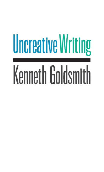 Uncreative Writing: Managing Language in the Digital Age