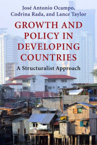 Title: Growth and Policy in Developing Countries: A Structuralist Approach, Author: José Antonio Ocampo