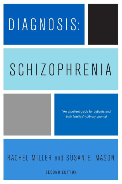 Diagnosis: Schizophrenia: A Comprehensive Resource for Consumers, Families, and Helping Professionals, Second Edition / Edition 2