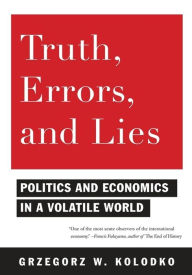 Title: Truth, Errors, and Lies: Politics and Economics in a Volatile World, Author: Grzegorz Kolodko