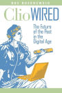 Clio Wired: The Future of the Past in the Digital Age