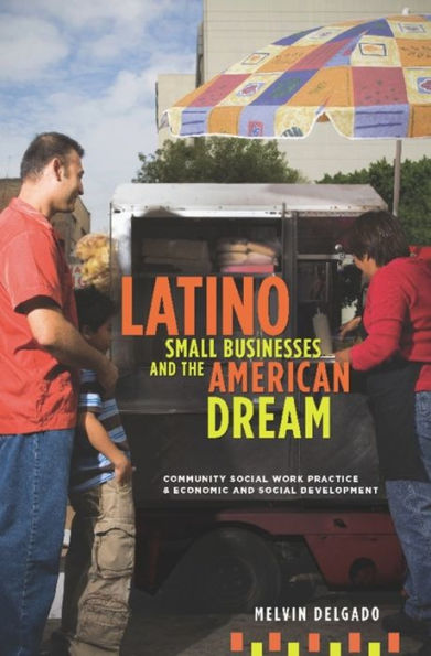 Latino Small Businesses and the American Dream: Community Social Work Practice Economic Development