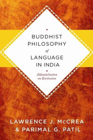 Title: Buddhist Philosophy of Language in India: Jñanasrimitra on Exclusion, Author: Lawrence J. McCrea