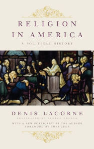 Title: Religion in America: A Political History, Author: Denis Lacorne