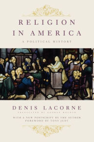 Title: Religion in America: A Political History, Author: Denis Lacorne