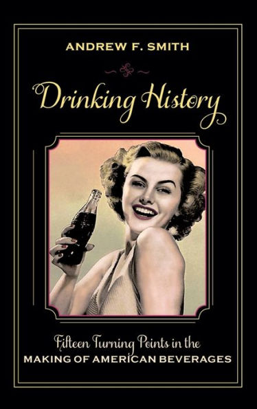 Drinking History: Fifteen Turning Points in the Making of American Beverages