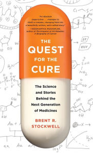 Title: The Quest for the Cure: The Science and Stories Behind the Next Generation of Medicines, Author: Brent Stockwell