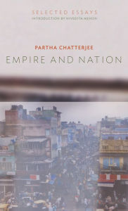 Title: Empire and Nation: Selected Essays, Author: Partha Chatterjee