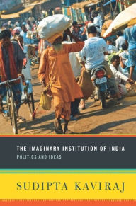 Title: The Imaginary Institution of India: Politics and Ideas, Author: Sudipta Kaviraj