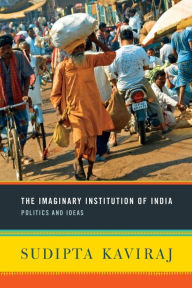 Title: The Imaginary Institution of India: Politics and Ideas, Author: Sudipta Kaviraj