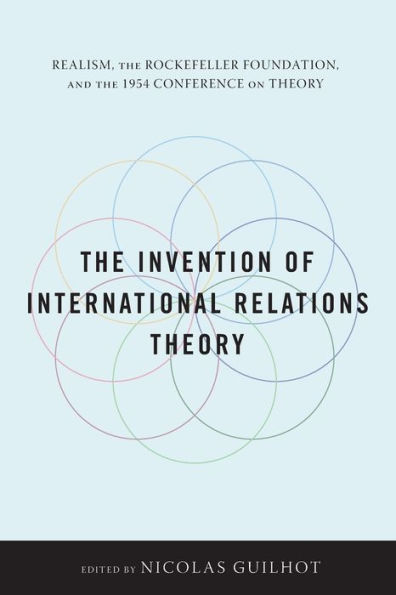 the Invention of International Relations Theory: Realism, Rockefeller Foundation, and 1954 Conference on Theory