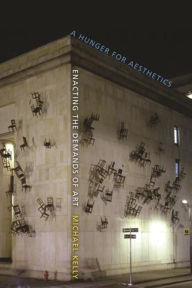 Title: A Hunger for Aesthetics: Enacting the Demands of Art, Author: Michael Kelly