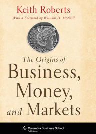 Title: The Origins of Business, Money, and Markets, Author: Keith Roberts