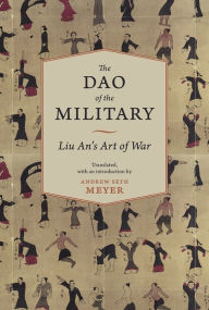 Title: The Dao of the Military: Liu An's Art of War, Author: Andrew Seth Meyer