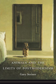 Title: Animals and the Limits of Postmodernism, Author: Gary Steiner
