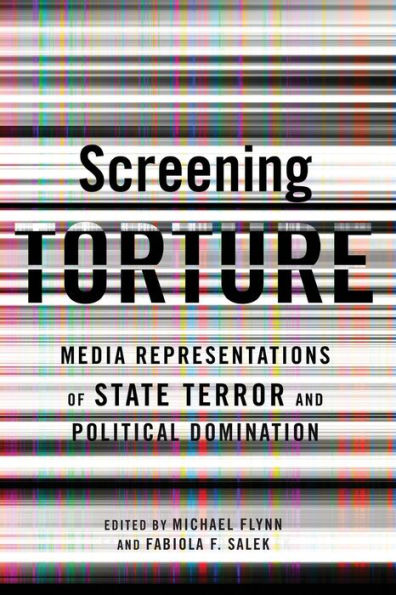 Screening Torture: Media Representations of State Terror and Political Domination