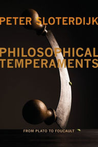 Title: Philosophical Temperaments: From Plato to Foucault, Author: Peter Sloterdijk