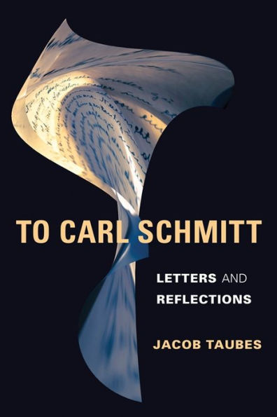 To Carl Schmitt: Letters and Reflections