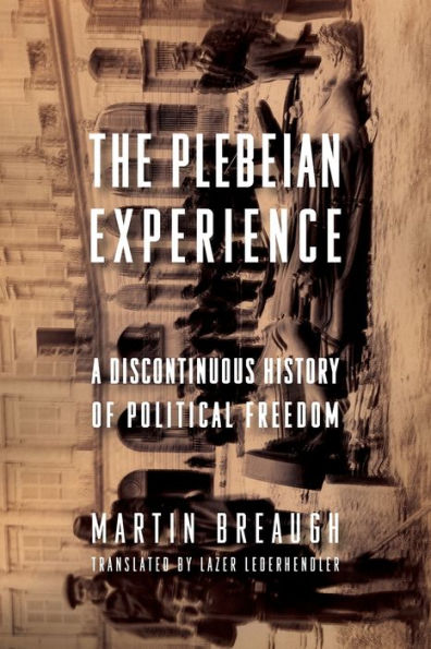 The Plebeian Experience: A Discontinuous History of Political Freedom
