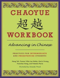 Title: Chaoyue Workbook: Advancing in Chinese: Practice for Intermediate and Preadvanced Students, Author: Yeh Meng