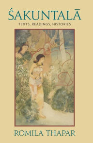 Title: Sakuntala: Texts, Readings, Histories, Author: Romila Thapar