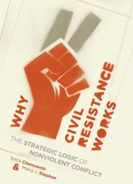 Title: Why Civil Resistance Works: The Strategic Logic of Nonviolent Conflict, Author: Erica Chenoweth