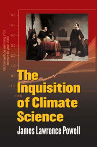 Title: The Inquisition of Climate Science, Author: James Powell