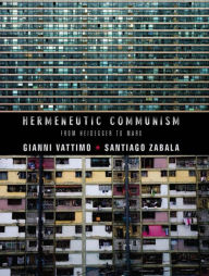 Title: Hermeneutic Communism: From Heidegger to Marx, Author: Gianni Vattimo