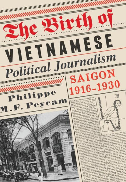 The Birth of Vietnamese Political Journalism: Saigon, 1916-1930