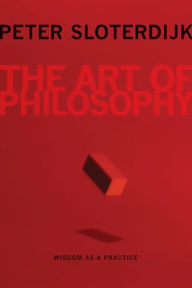 Title: The Art of Philosophy: Wisdom as a Practice, Author: Peter Sloterdijk