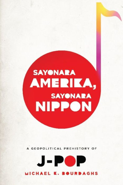 Sayonara Amerika, Nippon: A Geopolitical Prehistory of J-Pop