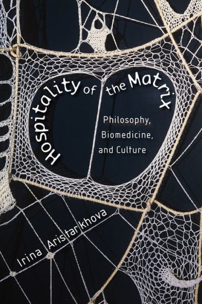 Hospitality of the Matrix: Philosophy, Biomedicine, and Culture