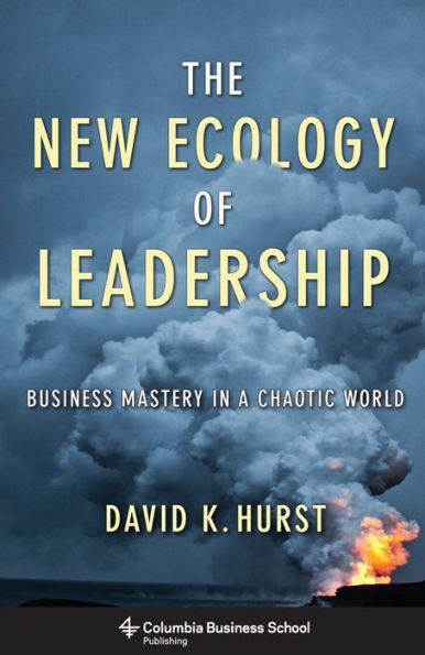 The New Ecology of Leadership: Business Mastery a Chaotic World