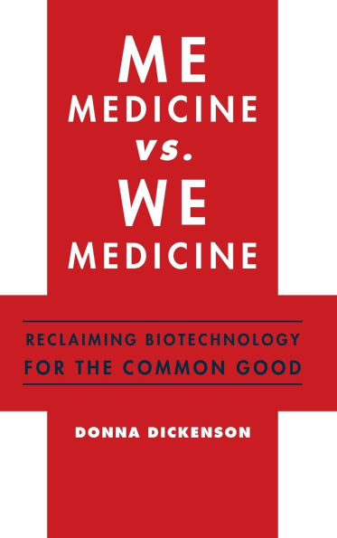 Me Medicine vs. We Medicine: Reclaiming Biotechnology for the Common Good