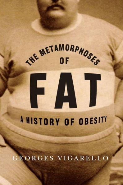 The Metamorphoses of Fat: A History Obesity