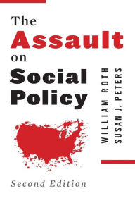 Title: The Assault on Social Policy, Author: William Roth
