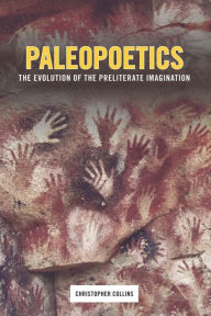 Title: Paleopoetics: The Evolution of the Preliterate Imagination, Author: Christopher Collins