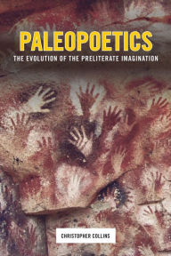 Title: Paleopoetics: The Evolution of the Preliterate Imagination, Author: Christopher Collins