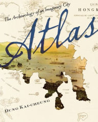 Title: Atlas: The Archaeology of an Imaginary City, Author: Kai-cheung Dung