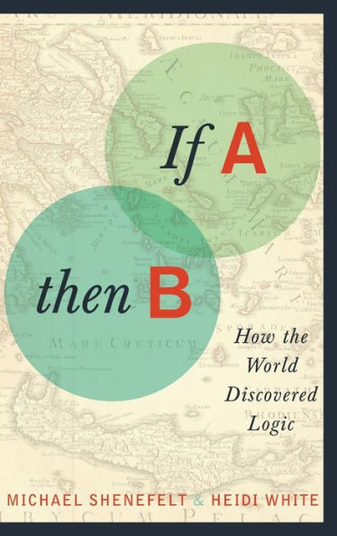 If A, Then B: How the World Discovered Logic