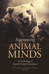 Title: Experiencing Animal Minds: An Anthology of Animal-Human Encounters, Author: Julie Smith