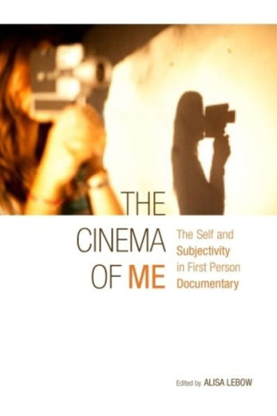 The Cinema of Me: Self and Subjectivity First Person Documentary